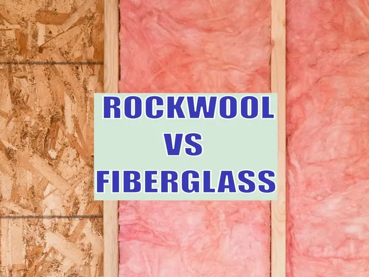 Rockwool vs Fiberglass Insulation: 7 Main Differences, Pros & Cons